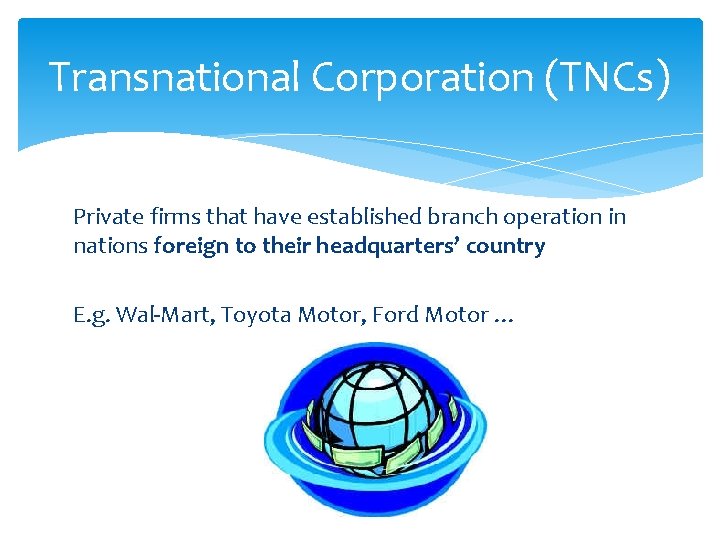 Transnational Corporation (TNCs) Private firms that have established branch operation in nations foreign to