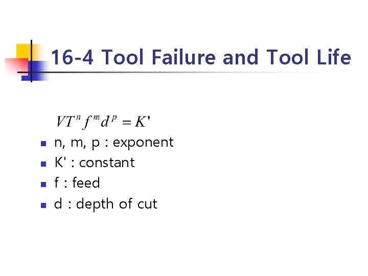 16 -4 Tool Failure and Tool Life n n n, m, p : exponent