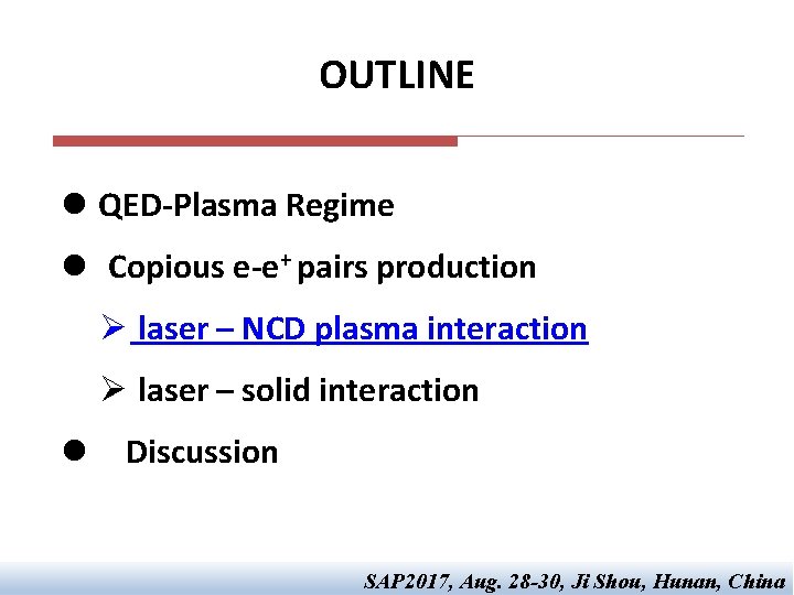 OUTLINE l QED-Plasma Regime l Copious e-e+ pairs production Ø laser – NCD plasma OUTLINE l QED-Plasma Regime l Copious e-e+ pairs production Ø laser – NCD plasma
