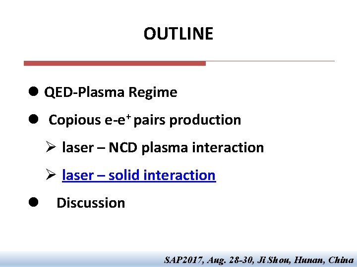 OUTLINE l QED-Plasma Regime l Copious e-e+ pairs production Ø laser – NCD plasma OUTLINE l QED-Plasma Regime l Copious e-e+ pairs production Ø laser – NCD plasma