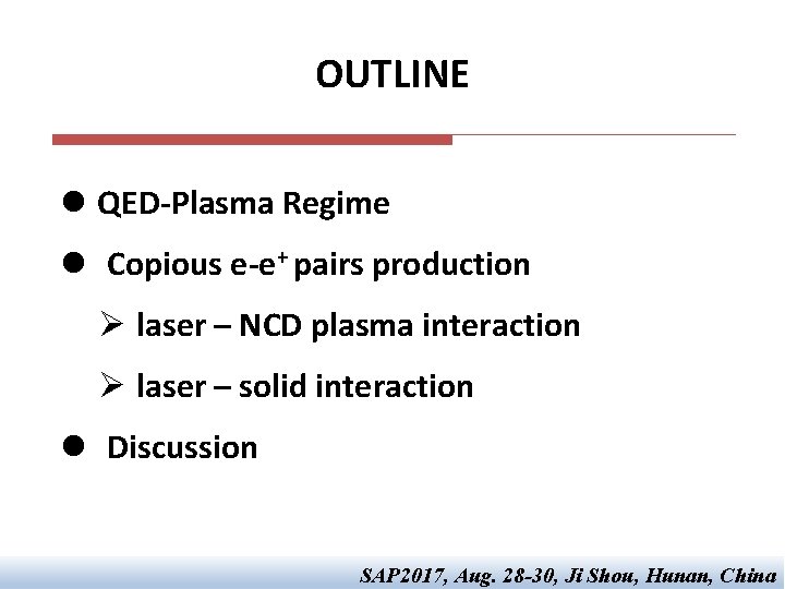 OUTLINE l QED-Plasma Regime l Copious e-e+ pairs production Ø laser – NCD plasma OUTLINE l QED-Plasma Regime l Copious e-e+ pairs production Ø laser – NCD plasma