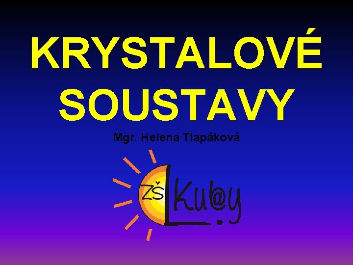 KRYSTALOVÉ SOUSTAVY Mgr. Helena Tlapáková 