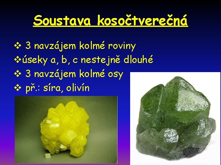 Soustava kosočtverečná v 3 navzájem kolmé roviny vúseky a, b, c nestejně dlouhé v