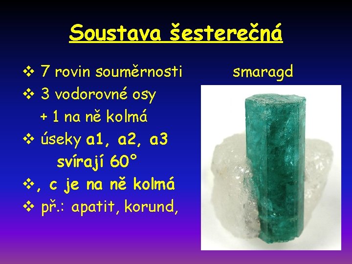 Soustava šesterečná v 7 rovin souměrnosti v 3 vodorovné osy + 1 na ně