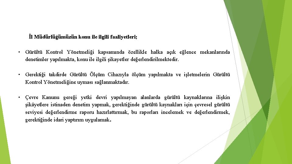 İl Müdürlüğümüzün konu ile ilgili faaliyetleri; • Gürültü Kontrol Yönetmeliği kapsamında özellikle halka açık