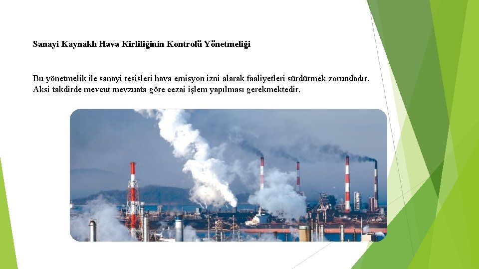 Sanayi Kaynaklı Hava Kirliliğinin Kontrolü Yönetmeliği Bu yönetmelik ile sanayi tesisleri hava emisyon izni