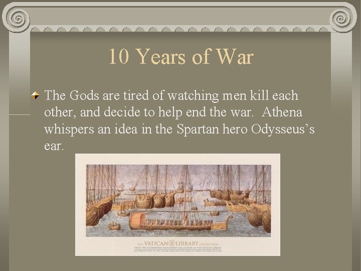 10 Years of War The Gods are tired of watching men kill each other,