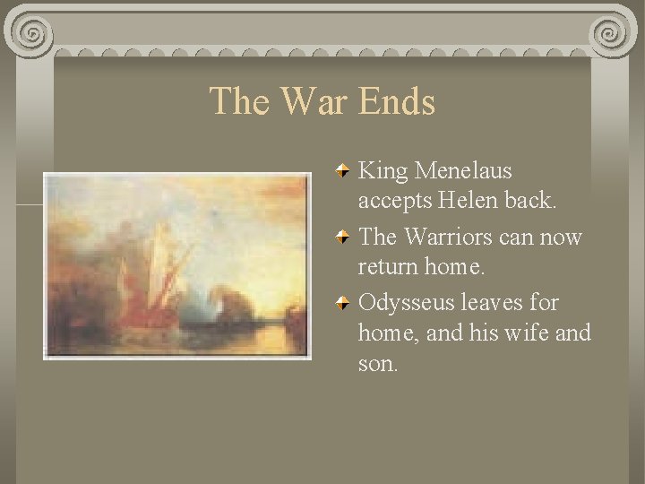 The War Ends King Menelaus accepts Helen back. The Warriors can now return home.