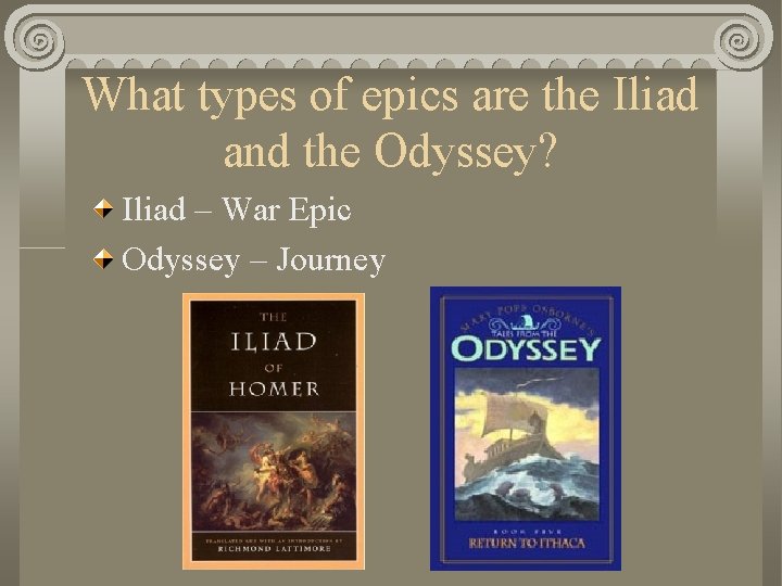 What types of epics are the Iliad and the Odyssey? Iliad – War Epic