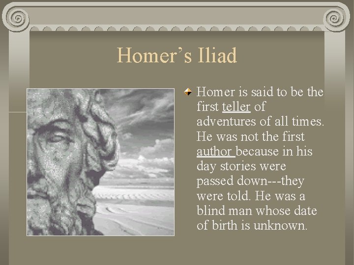 Homer’s Iliad Homer is said to be the first teller of adventures of all