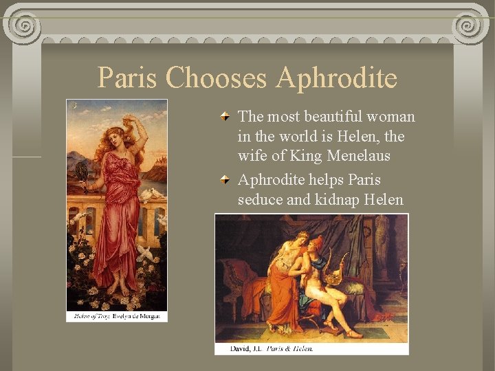 Paris Chooses Aphrodite The most beautiful woman in the world is Helen, the wife