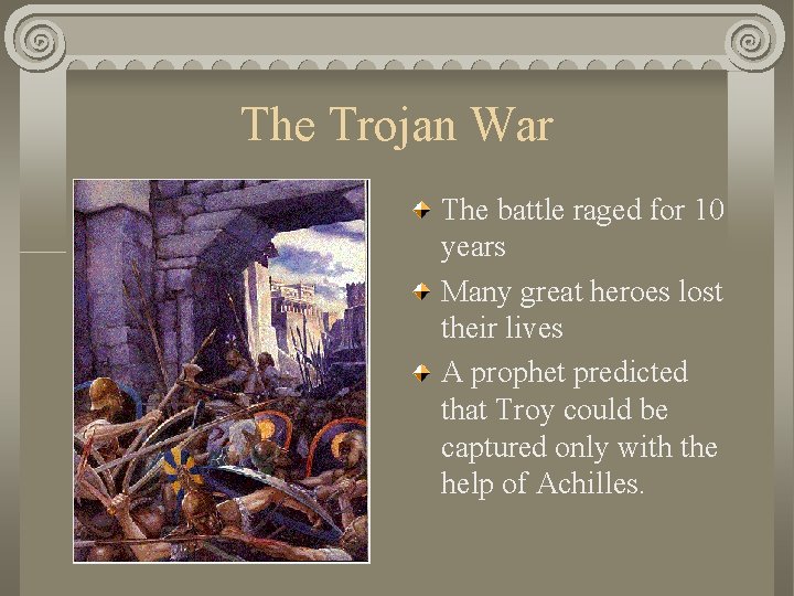 The Trojan War The battle raged for 10 years Many great heroes lost their