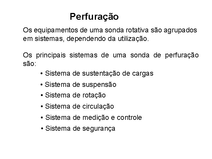 Perfuração Os equipamentos de uma sonda rotativa são agrupados em sistemas, dependendo da utilização.