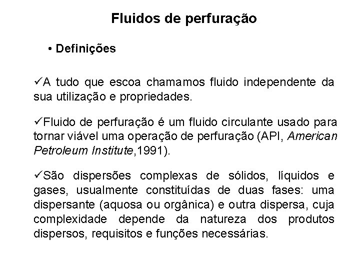 Fluidos de perfuração • Definições üA tudo que escoa chamamos fluido independente da sua