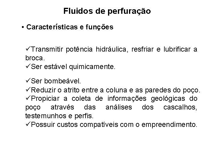 Fluidos de perfuração • Características e funções üTransmitir potência hidráulica, resfriar e lubrificar a