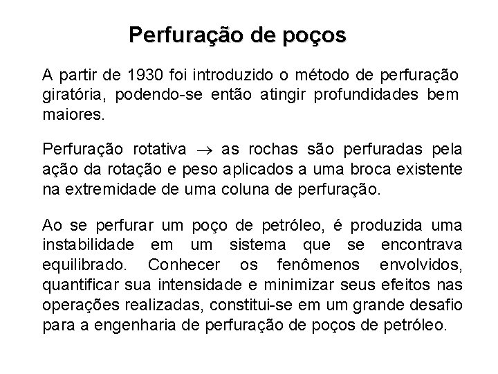 Perfuração de poços A partir de 1930 foi introduzido o método de perfuração giratória,