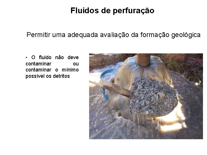 Fluidos de perfuração Permitir uma adequada avaliação da formação geológica • O fluido não