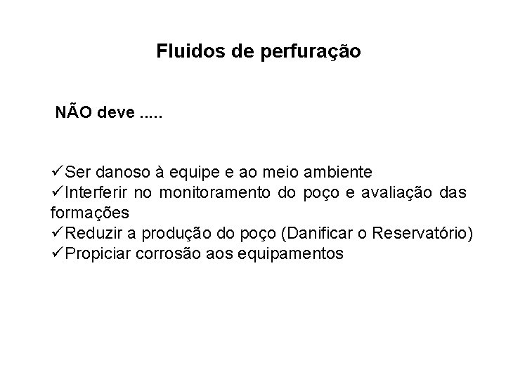 Fluidos de perfuração NÃO deve. . . üSer danoso à equipe e ao meio