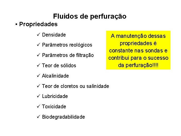 Fluidos de perfuração • Propriedades ü Densidade ü Parâmetros reológicos ü Parâmetros de filtração