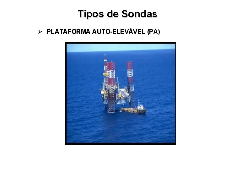 Tipos de Sondas Ø PLATAFORMA AUTO-ELEVÁVEL (PA) 