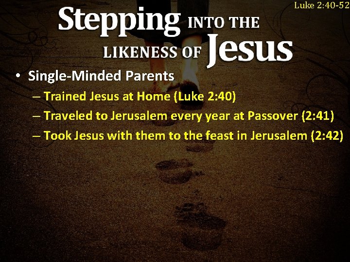 Luke 2: 40 -52 • Single-Minded Parents – Trained Jesus at Home (Luke 2: Luke 2: 40 -52 • Single-Minded Parents – Trained Jesus at Home (Luke 2: