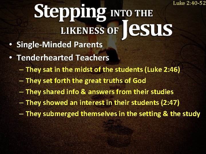Luke 2: 40 -52 • Single-Minded Parents • Tenderhearted Teachers – They sat in Luke 2: 40 -52 • Single-Minded Parents • Tenderhearted Teachers – They sat in