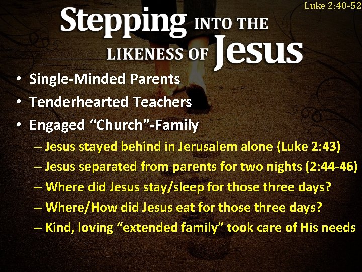 Luke 2: 40 -52 • • • Single-Minded Parents Tenderhearted Teachers Engaged “Church”-Family – Luke 2: 40 -52 • • • Single-Minded Parents Tenderhearted Teachers Engaged “Church”-Family –