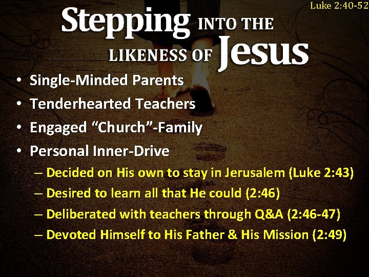 Luke 2: 40 -52 • • Single-Minded Parents Tenderhearted Teachers Engaged “Church”-Family Personal Inner-Drive Luke 2: 40 -52 • • Single-Minded Parents Tenderhearted Teachers Engaged “Church”-Family Personal Inner-Drive