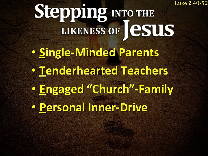 Luke 2: 40 -52 • Single-Minded Parents • Tenderhearted Teachers • Engaged “Church”-Family • Luke 2: 40 -52 • Single-Minded Parents • Tenderhearted Teachers • Engaged “Church”-Family •
