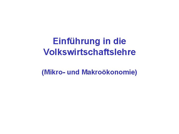 Einführung in die Volkswirtschaftslehre (Mikro- und Makroökonomie) 