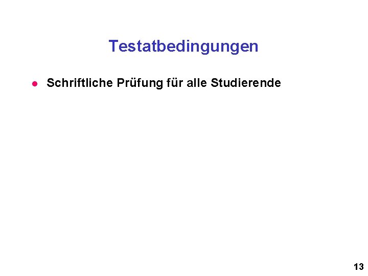 Testatbedingungen l Schriftliche Prüfung für alle Studierende 13 