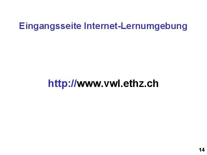 Eingangsseite Internet-Lernumgebung http: //www. vwl. ethz. ch 14 