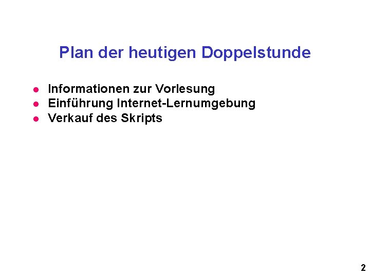 Plan der heutigen Doppelstunde l l l Informationen zur Vorlesung Einführung Internet-Lernumgebung Verkauf des