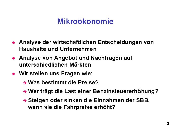 Mikroökonomie l Analyse der wirtschaftlichen Entscheidungen von Haushalte und Unternehmen l Analyse von Angebot