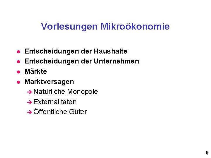 Vorlesungen Mikroökonomie l l Entscheidungen der Haushalte Entscheidungen der Unternehmen Märkte Marktversagen è Natürliche