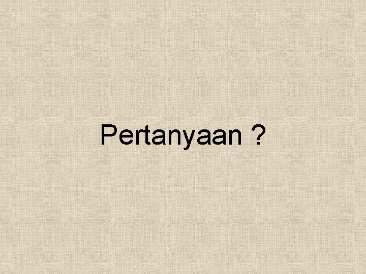 Pertanyaan ? 