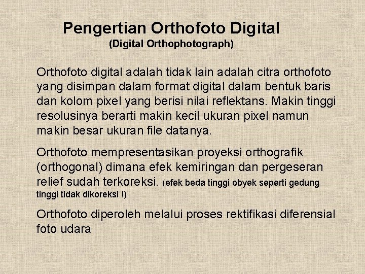 Pengertian Orthofoto Digital (Digital Orthophotograph) Orthofoto digital adalah tidak lain adalah citra orthofoto yang