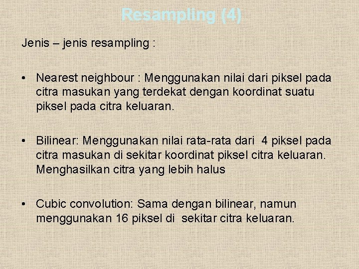 Resampling (4) Jenis – jenis resampling : • Nearest neighbour : Menggunakan nilai dari