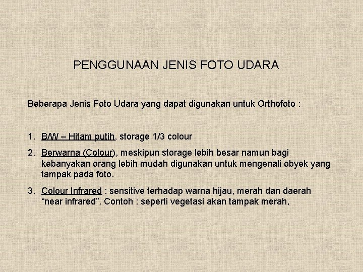 PENGGUNAAN JENIS FOTO UDARA Beberapa Jenis Foto Udara yang dapat digunakan untuk Orthofoto :