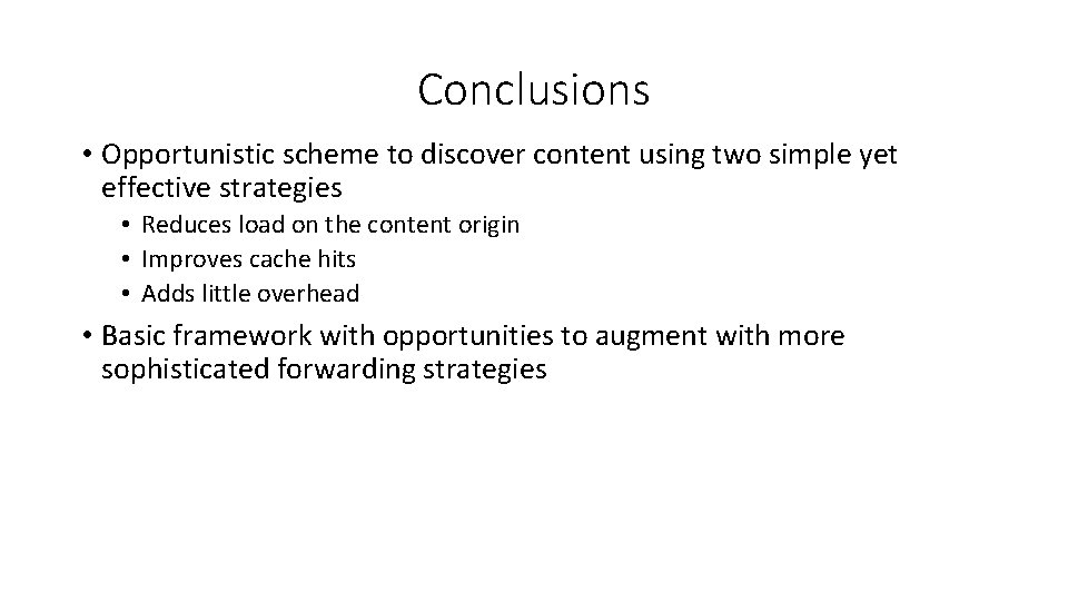 Conclusions • Opportunistic scheme to discover content using two simple yet effective strategies •