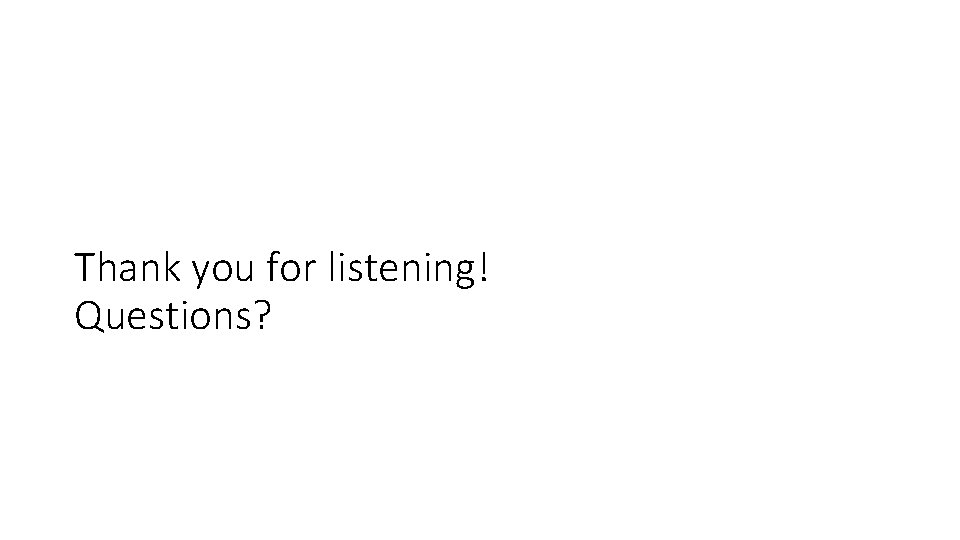 Thank you for listening! Questions? 