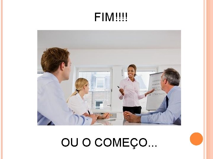 FIM!!!! OU O COMEÇO. . . 