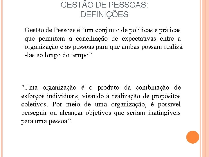 GESTÃO DE PESSOAS: DEFINIÇÕES Gestão de Pessoas é “um conjunto de políticas e práticas