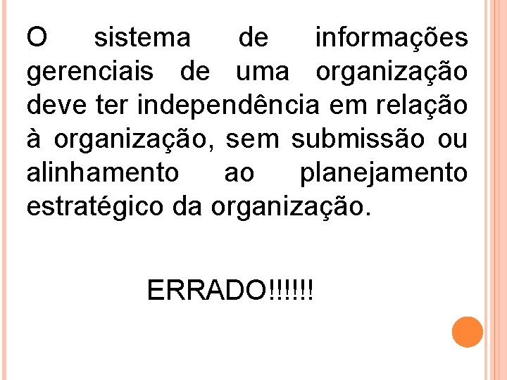 O sistema de informações gerenciais de uma organização deve ter independência em relação à