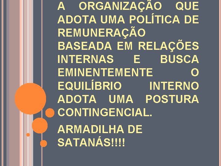 A ORGANIZAÇÃO QUE ADOTA UMA POLÍTICA DE REMUNERAÇÃO BASEADA EM RELAÇÕES INTERNAS E BUSCA