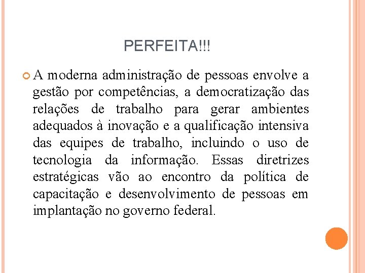 PERFEITA!!! A moderna administração de pessoas envolve a gestão por competências, a democratização das