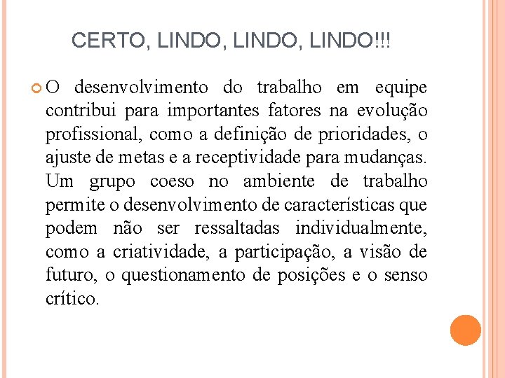 CERTO, LINDO, LINDO!!! O desenvolvimento do trabalho em equipe contribui para importantes fatores na