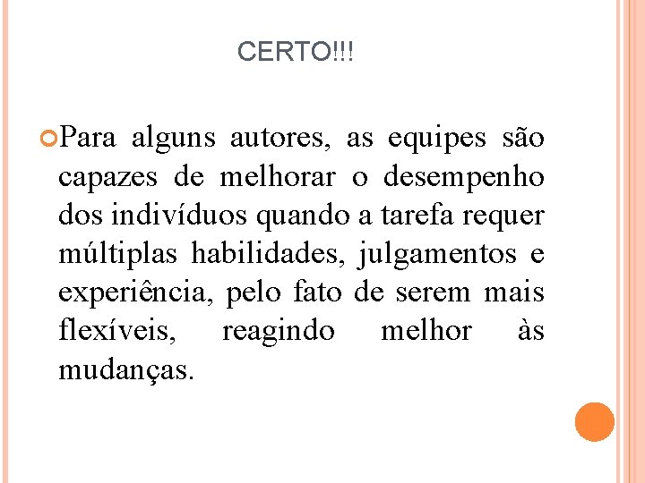 CERTO!!! Para alguns autores, as equipes são capazes de melhorar o desempenho dos indivíduos