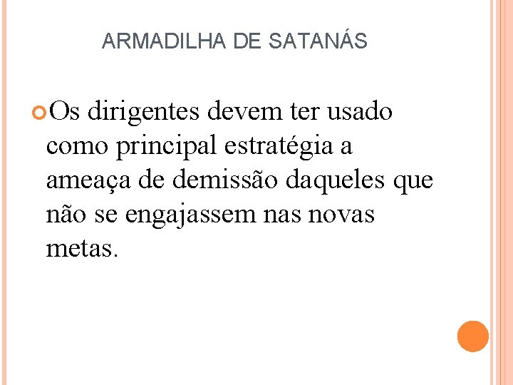 ARMADILHA DE SATANÁS Os dirigentes devem ter usado como principal estratégia a ameaça de