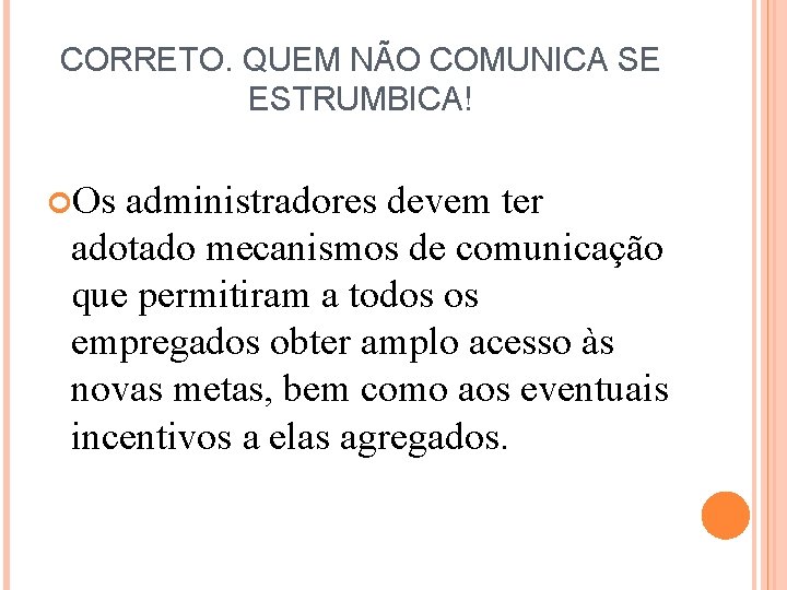 CORRETO. QUEM NÃO COMUNICA SE ESTRUMBICA! Os administradores devem ter adotado mecanismos de comunicação